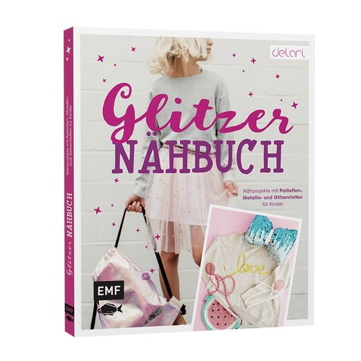 Das Glitzer-Nähbuch – Nähprojekte mit Pailletten-, Metallic- und Glitzerstoffen für Kinder - Delari Das Glitzer-Nähbuch – Nähprojekte mit Pailletten-, Metallic- und Glitzerstoffen für Kinder - Delari