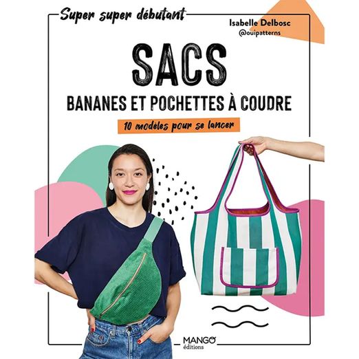 Livre Sacs, bananes et pochettes à coudre - 10 modèles pour se lancer 