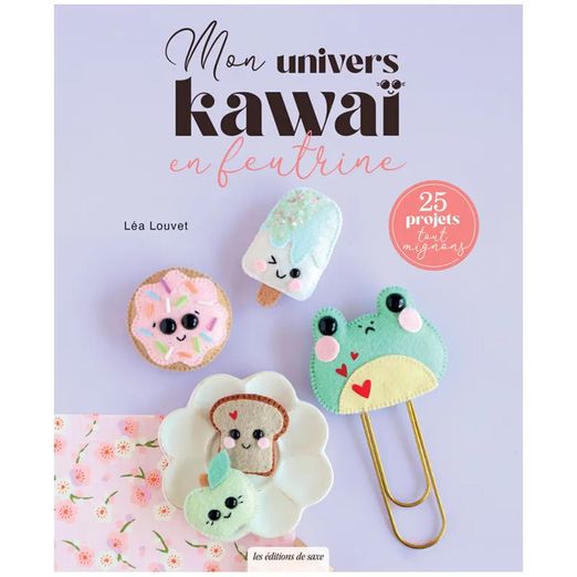 Livre Mon univers Kawai en feutrine - 25 projets tout mignons