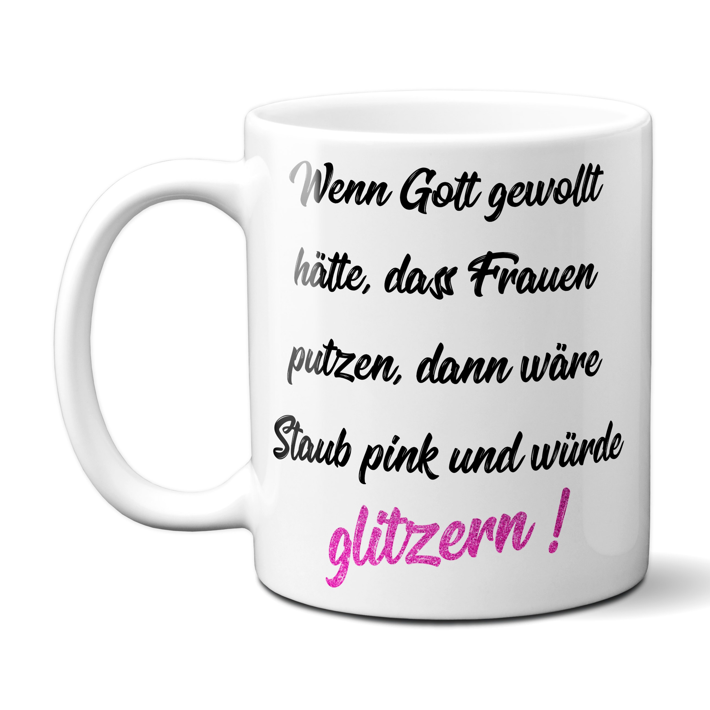 Wenn Gott gewollt hätte, dass Frauen putzen, dann wäre Staub pink und würde glitzern !
