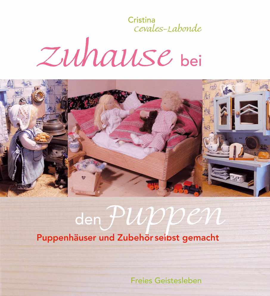 Freies Geistesleben Zuhause bei den Puppen Puppenhäuser und Zubehör selbst gemacht_4009 Cover des Buches von Freies Geistesleben "Zuhause bei den Puppen Puppenhäuser und Zubehör selbst gemacht" das gemütliche Puppenhausszenen mit Puppen Mini-Möbeln und Dekoration zeigt. Der Untertitel stellt das Selbermachen von Puppenhäusern und Zubehör in d