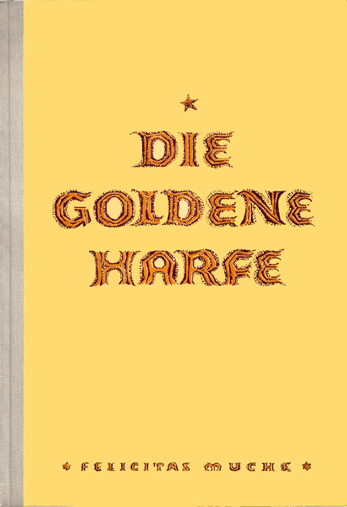 Verlag Freie Ausbildung Die goldene Harfe Felicitas Muche_10563 Bucheinband mit gelbem Hintergrund und der Aufschrift "Die goldene Harfe Felicitas Muche" in verschnörkelter goldener und brauner Schrift erschienen im Verlag Freie Ausbildung.