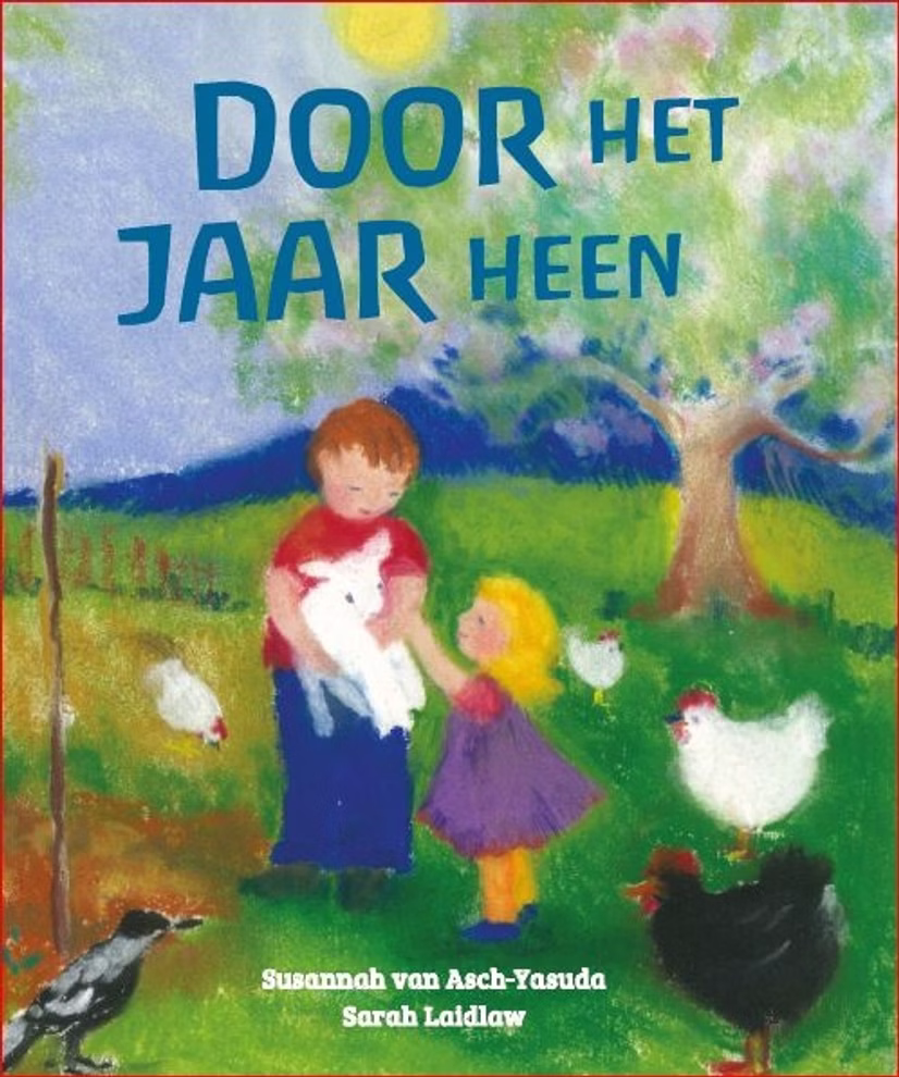 Christofoor Door het jaar heen Sarah Laidlaw_16604 Das farbenfrohe Cover von "Door het jaar heen" von Sarah Laidlaw (Christofoor) zeigt einen Jungen der eine weiße Gans hält ein Mädchen neben ihm Hühner Gras Bäume und Blumen. Der Titel erscheint auf Niederländisch.