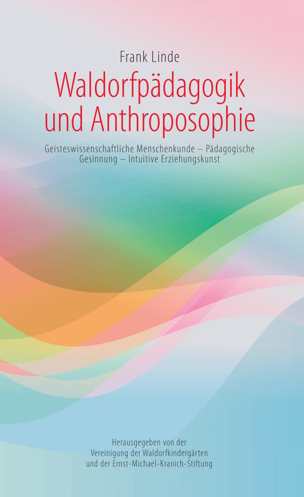 Glomer.com Waldorfpädagogik und Anthroposophie Geisteswissenschaftliche Menschenkunde – Pädagogische Gesinnung – Intuitive Erziehungskunst_17203 Das Cover des Buches "Waldorfpädagogik und Anthroposophie Geisteswissenschaftliche Menschenkunde - Pädagogische Gesinnung - Intuitive Erziehungskunst" von Frank Linde von Glomer.com zeigt den deutschen Text auf einem farbigen abstrakten Hintergrund mit Far