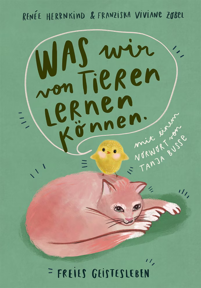 Freies Geistesleben Was wir von Tieren lernen können Franziska Viviane Zobel_18550 Das Cover von "Was wir von Tieren lernen können" von Franziska Viviane Zobel (Freies Geistesleben) zeigt eine Katze und ein Küken auf grünem Hintergrund.