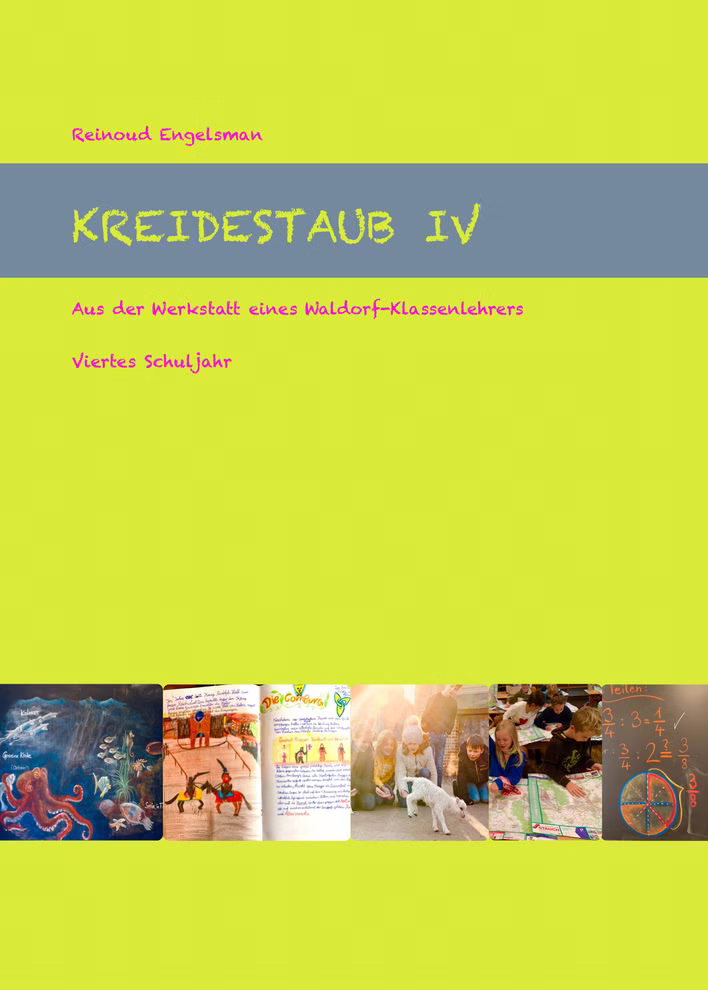 Reinoud Engelsman Kreidestaub IV - Viertes Schuljahr Aus der Werkstatt eines Waldorf-Klassenlehrers -_20737 Das Cover von Kreidestaub IV - Viertes Schuljahr Aus der Werkstatt eines Waldorf-Klassenlehrers - von Reinoud Engelsman zeigt einen gelb-grünen Hintergrund einen Titel im Kreide-Stil und kleine Bilder von Kinderzeichnungen Klassenzimmern und mathematischen
