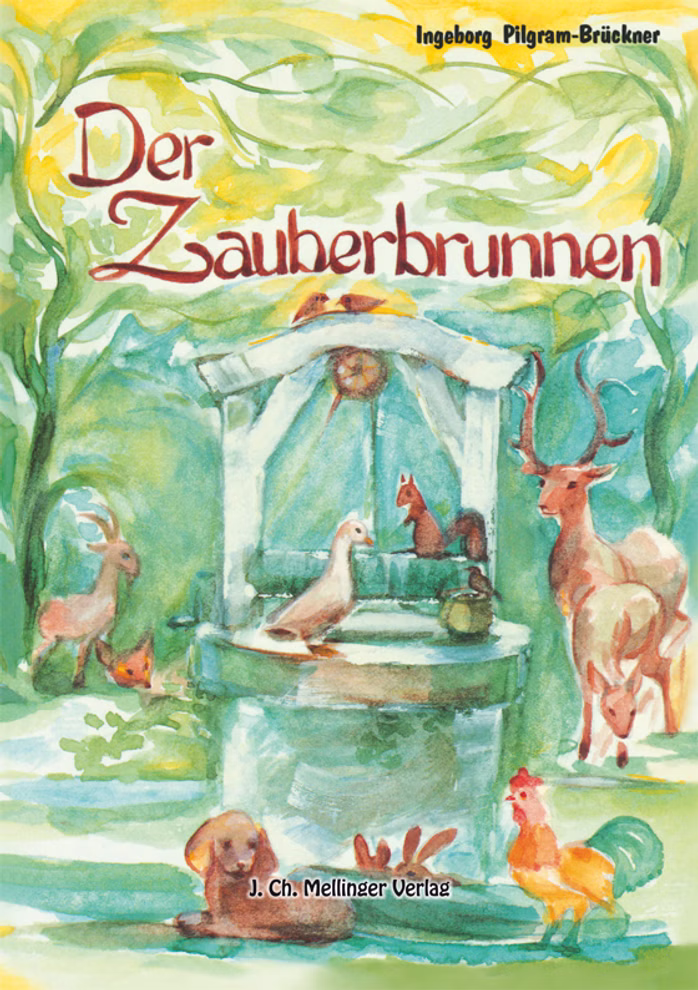Mellinger Verlag Der Zauberbrunnen Ingeborg Pilgram-Brückner_32974 Aquarellillustration eines Rehs eines Fuchses eines Hasen einer Ente eines Hundes und eines Eichhörnchens um einen Brunnen im Wald. Über dem Brunnen steht in roter Schrift "Der Zauberbrunnen Ingeborg Pilgram-Brückner" vom Mellinger Verlag.