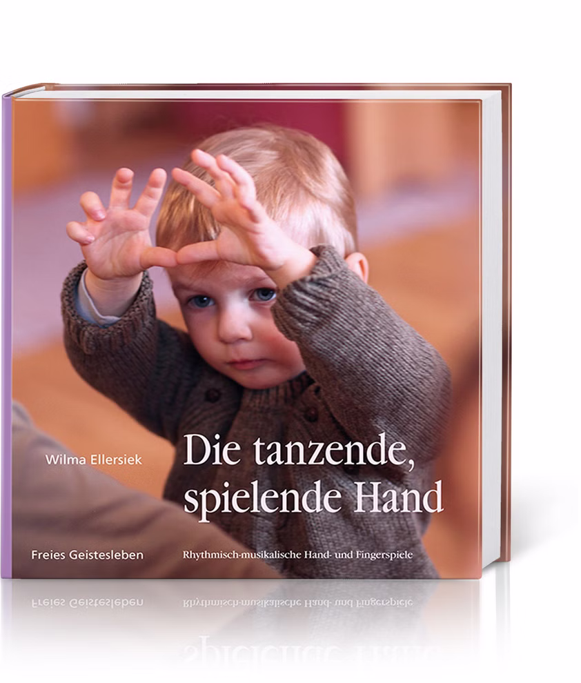 Freies Geistesleben Die tanzende spielende Hand Rhythmisch-musikalische Hand- und Fingerspiele_1592 Die tanzende, spielende Hand