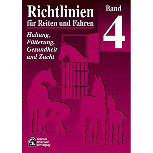 Richtlinien für Reiten und Fahren: Band 4 - Haltung,Fütterung,Gesundheit, Zucht