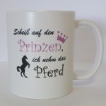 Tasse: Scheiß auf den Prinzen - ich nehm das Pferd , Kaffeebecher, Kaffeetasse