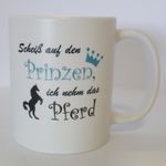 Tasse: Scheiß auf den Prinzen - ich nehm das Pferd , Kaffeebecher, Kaffeetasse