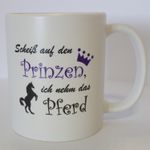 Tasse: Scheiß auf den Prinzen - ich nehm das Pferd , Kaffeebecher, Kaffeetasse