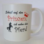 Tasse: Scheiß auf den Prinzen - ich nehm das Pferd , Kaffeebecher, Kaffeetasse