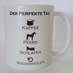 Tasse: Der perfekte Tag.... - Kaffeebecher, Kassetasse mit Pferdemotiv