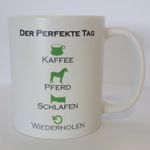 Tasse: Der perfekte Tag.... - Kaffeebecher, Kassetasse mit Pferdemotiv