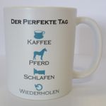 Tasse: Der perfekte Tag.... - Kaffeebecher, Kassetasse mit Pferdemotiv