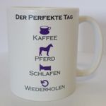 Tasse: Der perfekte Tag.... - Kaffeebecher, Kassetasse mit Pferdemotiv