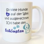 Tasse: So viele Hunde auf der Welt, aber ich habe den Schönsten