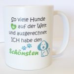 Tasse: So viele Hunde auf der Welt, aber ich habe den Schönsten