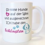 Tasse: So viele Hunde auf der Welt, aber ich habe den Schönsten