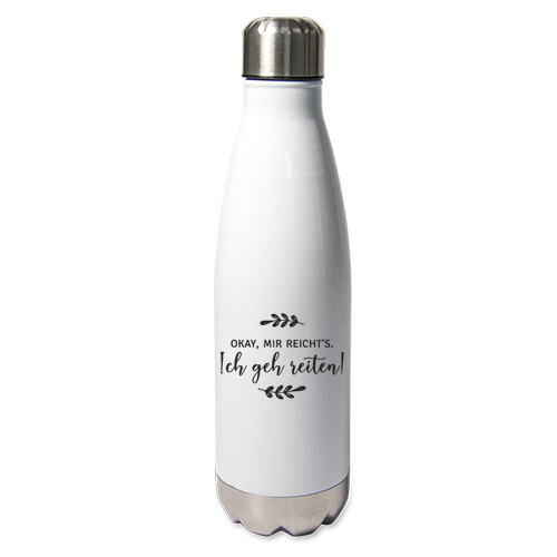 Edelstahl-Thermosflasche weiß mit Druck: okay, mir reichts...ich geh reiten