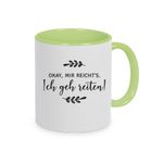 OK, mir reichts! Ich geh reiten! Tasse, Kaffeebecher, Kaffeetasse bedruckt