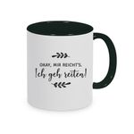 OK, mir reichts! Ich geh reiten! Tasse, Kaffeebecher, Kaffeetasse bedruckt