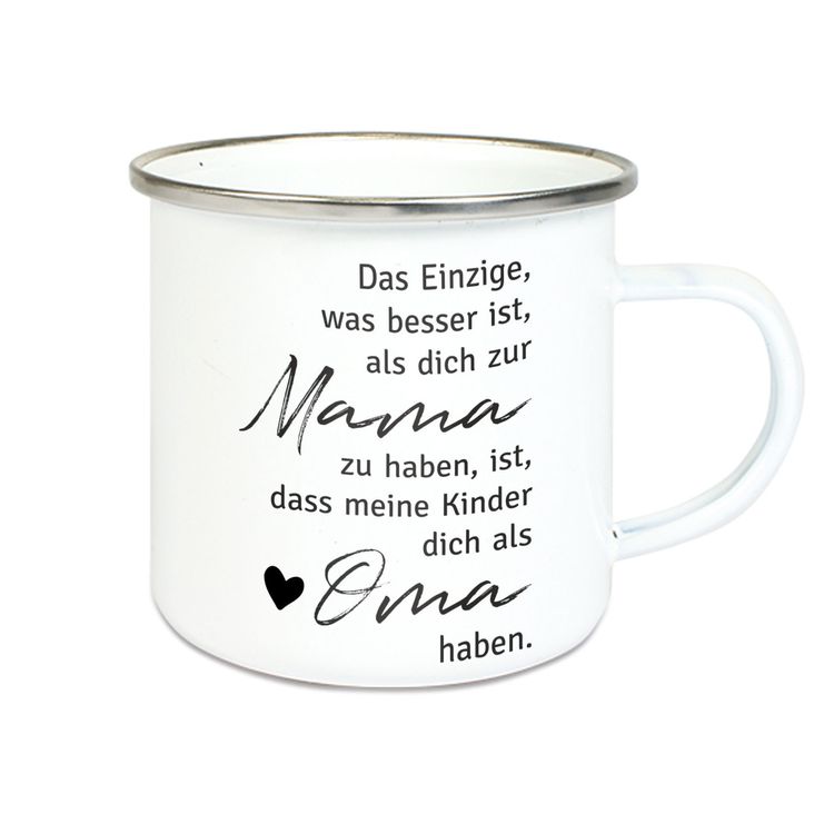 Emalie Tasse: DAS EINZIGSTE WAS BESSER IST DICH ALS MAMA ZU HABEN, ....OMA HABEN