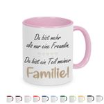 Tasse mit Spruch: Du bist mehr als nur eine Freundin, Du bist ein Teil meiner Familie