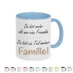 Tasse mit Spruch: Du bist mehr als nur eine Freundin, Du bist ein Teil meiner Familie