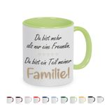 Tasse mit Spruch: Du bist mehr als nur eine Freundin, Du bist ein Teil meiner Familie