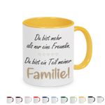 Tasse mit Spruch: Du bist mehr als nur eine Freundin, Du bist ein Teil meiner Familie