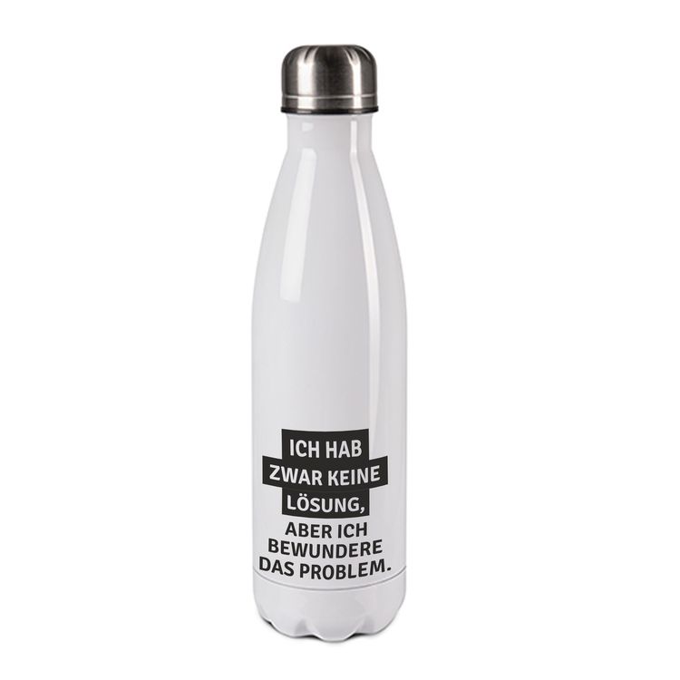 Edelstahl-Thermosflasche weiß/weiß mit Druck: ICH HAB ZWAR KEINE LÖSUNG...ABER ICH BEWUNDERE DAS PROBLEM